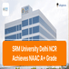 SRM University Delhi NCR Achieves NAAC A+ Grade, Embraces NEP 2020; Check Details Here